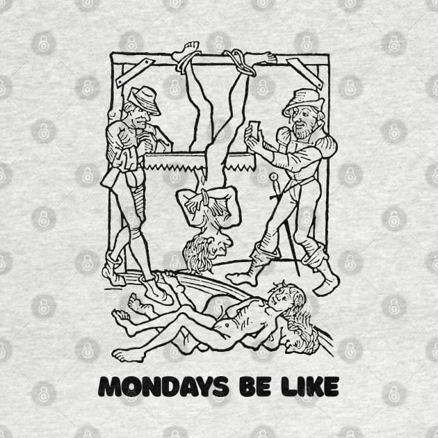 Mondays Be Like #2 †† Vintage Medieval Woodcut Style Illustration by DankFutura